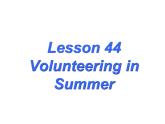 （新）冀教版七年级英语下册Unit+8+Lesson+44+Volunteering+in+Summer课件