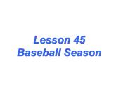 （新）冀教版七年级英语下册Unit+8+Lesson+45+Baseball+Season课件
