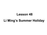 （新）冀教版七年级英语下册Unit+8+Lesson+48+Li+Ming's+Summer+Holiday课件