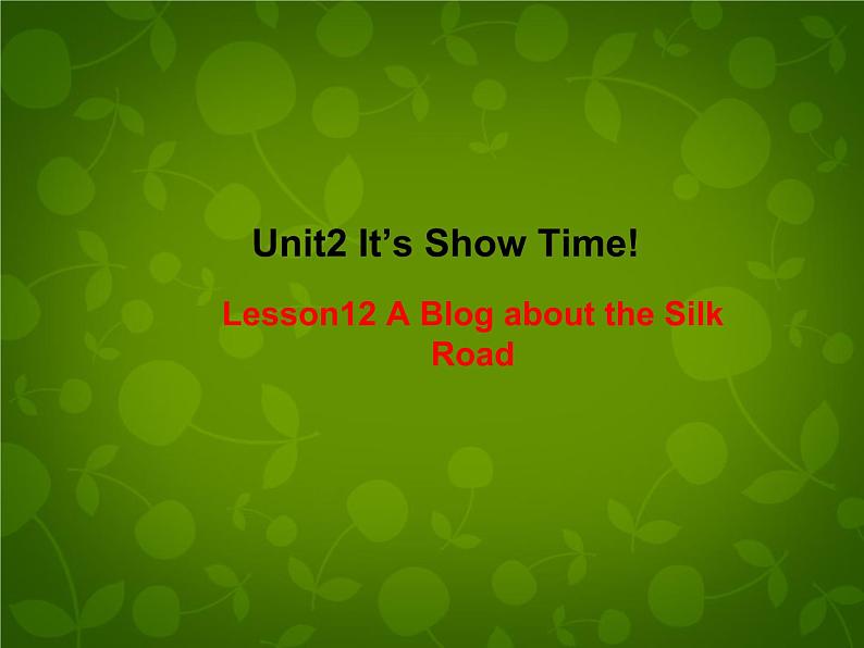 Unit 2 It’s Show Time Lesson 12 A Blog about the Silk Road课件 （新版）冀教版七年级下册01