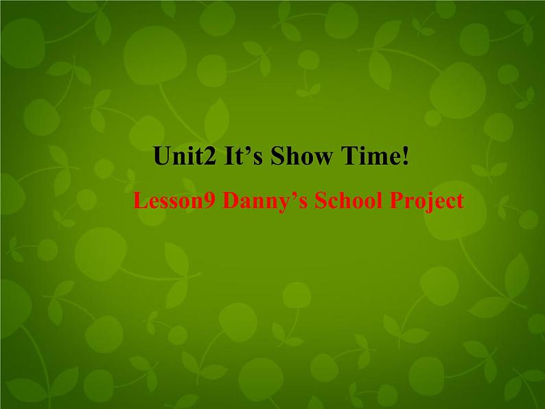 Unit 2 It’s Show Time Lesson 9 Danny 's School Project课件 （新版）冀教版七年级下册第1页