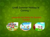 Unit 8 Summer Holiday Is Coming Lesson 46 Get Ready for Summer Holiday课件 （新版）冀教版七年级下册