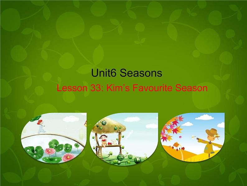 Unit 6 Seasons Lesson 33 Kim's Favourite Season课件 （新版）冀教版七年级下册01