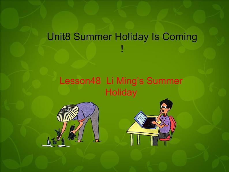 Unit 8 Summer Holiday Is Coming Lesson 48 Li Ming's Summer Holiday课件 （新版）冀教版七年级下册01