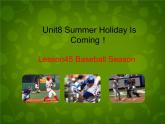 Unit 8 Summer Holiday Is Coming Lesson 45 Baseball Season课件 （新版）冀教版七年级下册