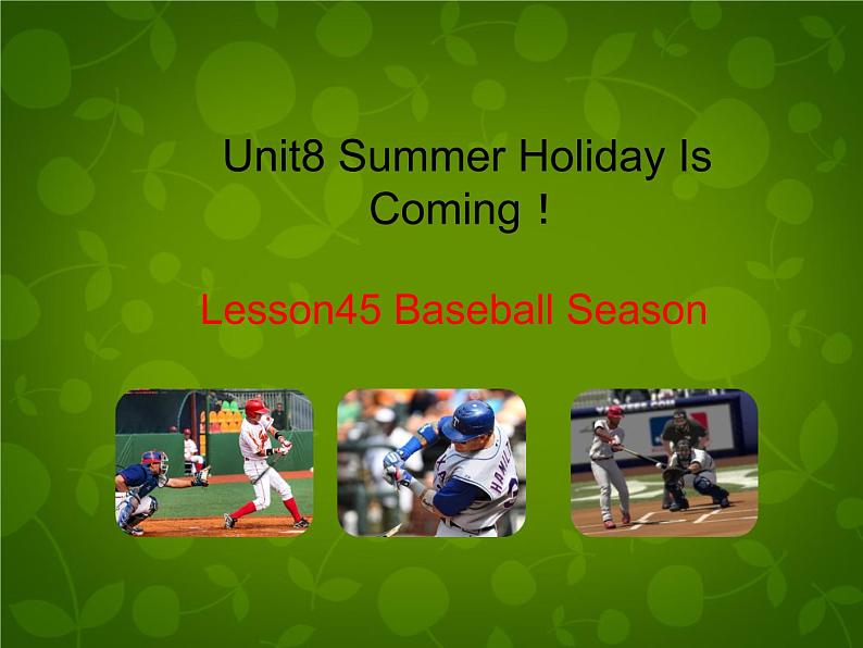 Unit 8 Summer Holiday Is Coming Lesson 45 Baseball Season课件 （新版）冀教版七年级下册第1页