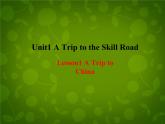 Unit 1 A Trip to the Silk Road Lesson 1 A Trip to China课件 （新版）冀教版七年级下册