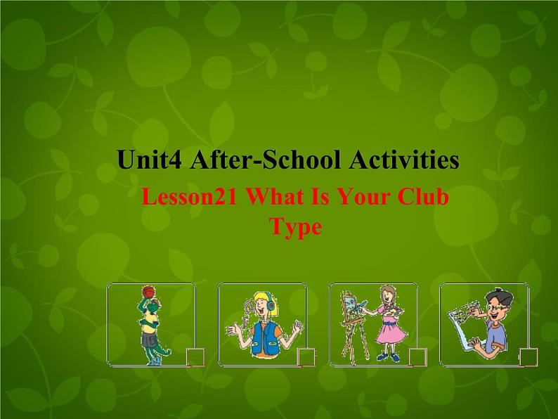 Unit 4 After-School Activities Lesson 21 What Is Your Club Type课件 （新版）冀教版七年级下册第1页