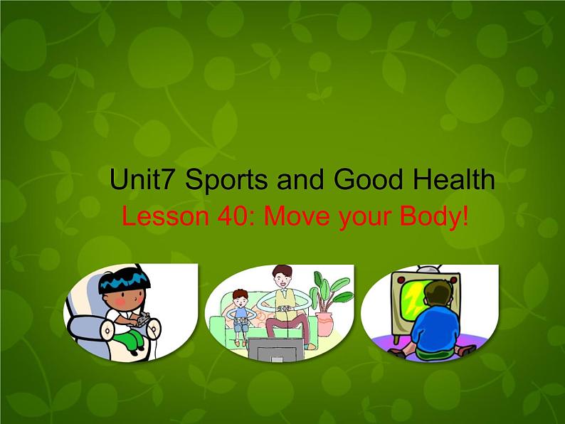 Unit 7 Sports and Good Health Lesson 40 Move Your Body课件 （新版）冀教版七年级下册01