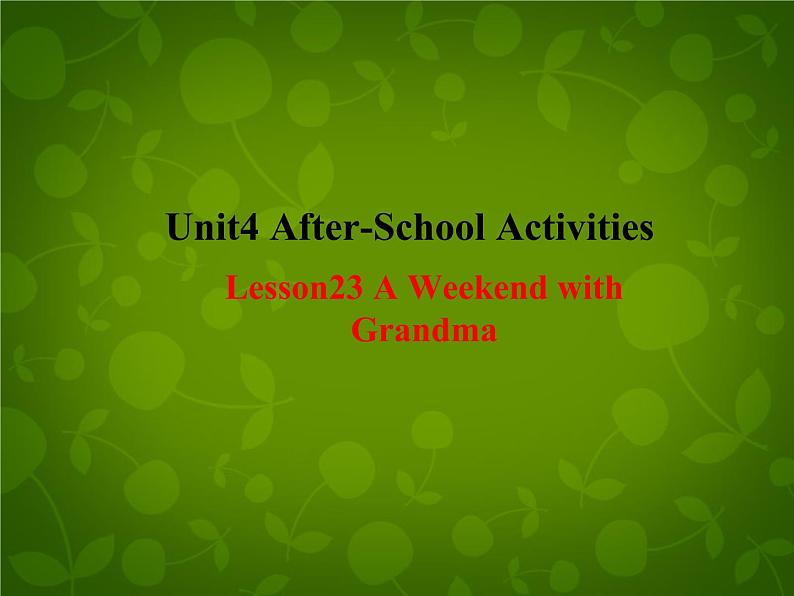 Unit 4 After-School Activities Lesson 23 A Weekend with Grandma课件 （新版）冀教版七年级下册第1页