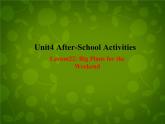 Unit 4 After-School Activities Lesson 22 Big Plans for the Weekend课件 （新版）冀教版七年级下册