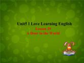 Unit 5 I Love Learning English Lesson 29 A Door to the World课件 （新版）冀教版七年级下册