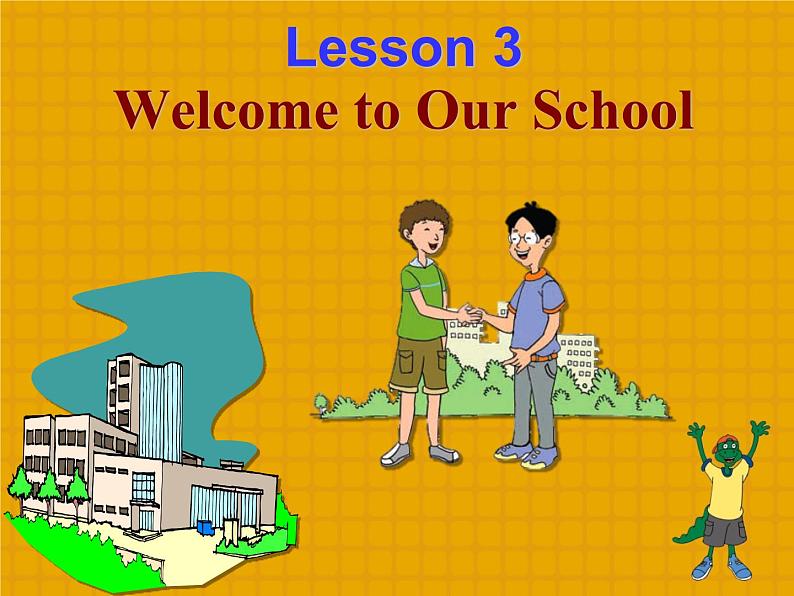 冀教版英语七年级上册 Unit 1 School and friends Lesson 3  Welcome to Our School 课件01