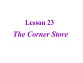 冀教版英语七年级上册 Unit 4 Lesson 23 The Corner Store  课件