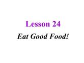 冀教版英语七年级上册 Unit 4 Lesson 24 Eat Good Food！  课件