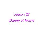 冀教版英语七年级上册 Unit 5 Family and home Lesson 27 Danny at Home  课件