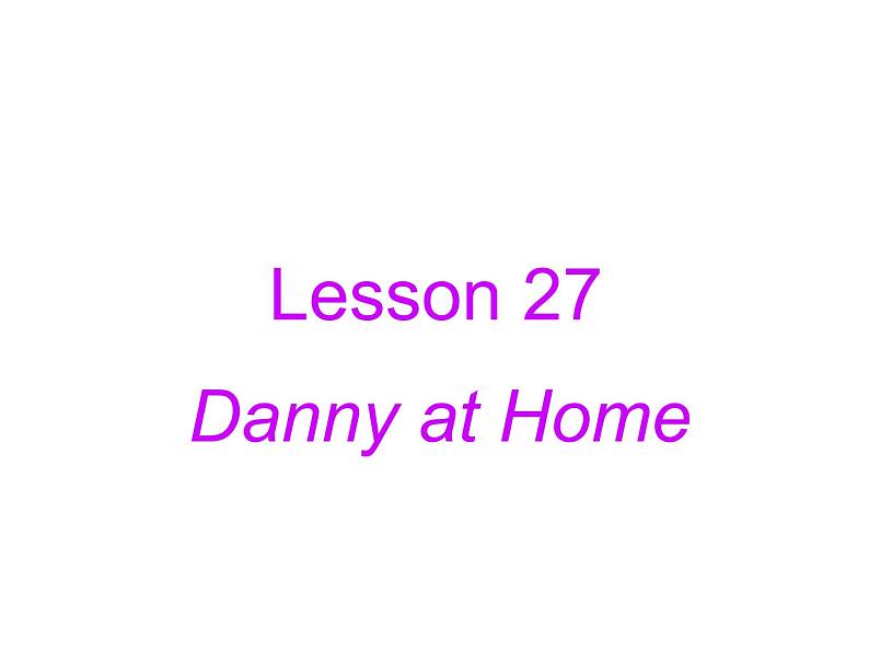 冀教版英语七年级上册 Unit 5 Family and home Lesson 27 Danny at Home  课件01