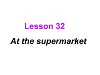 初中英语冀教版七年级上册Unit 6 Let’s Go!Lesson 32  At the Supermarket教学ppt课件