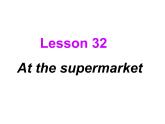 冀教版英语七年级上册 Unit 6 Let’s go Lesson 32 At the Supermarket  课件