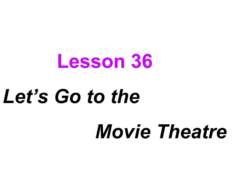 冀教版英语七年级上册 Unit 6 Let’s go Lesson 36 Let's Go to the Movie Theatre！  课件01