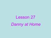 七年级英语上册 Unit 5 Family and home Lesson 27 Danny at Home课件 （新版）冀教版