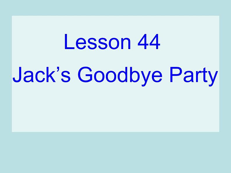 七年级英语上册 Unit 8 Countries around the World Lesson 44 Jack 's Goodbye Party课件 （新版）冀教版第1页