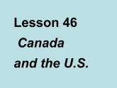 七年级英语上册 Unit 8 Countries around the World Lesson 46 Canada and the U.S.课件 （新版）冀教版