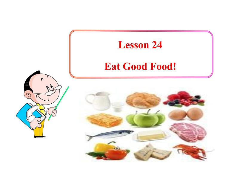 七年级英语上册 Unit 4 Food and Restaurants Lesson 24 Eat Good Food！课件 （新版）冀教版01