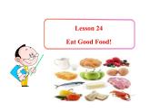 七年级英语上册 Unit 4 Food and Restaurants Lesson 24 Eat Good Food！课件 （新版）冀教版