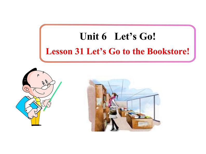 七年级英语上册 Unit 6 Let’s Go！Lesson 31 Let’s Go to the Bookstore！课件 （新版）冀教版01