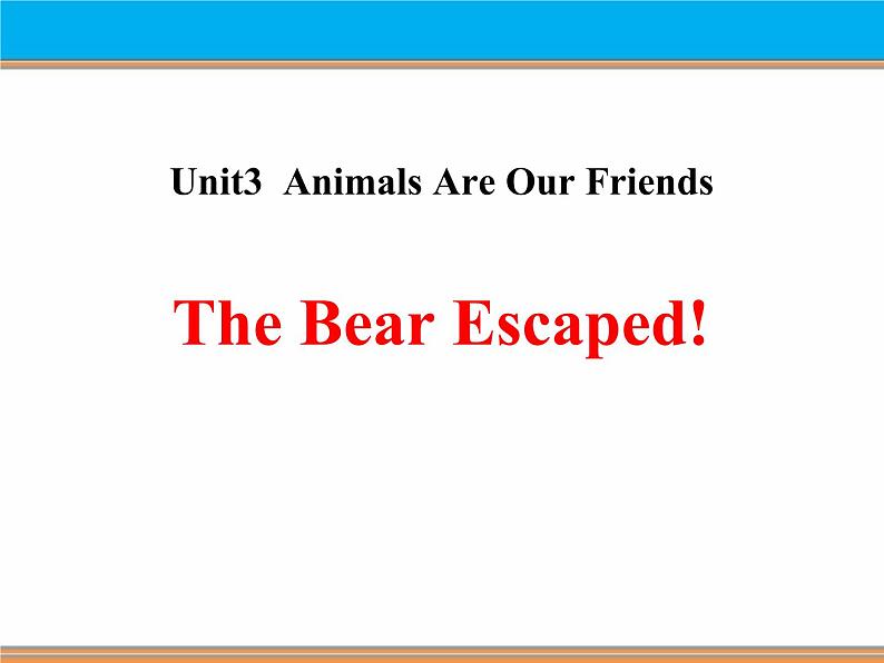 《The Bear Escaped!》Animals Are Our Friends PPT课件01