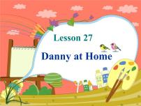 2020-2021学年Lesson 27  Danny at Home课前预习课件ppt