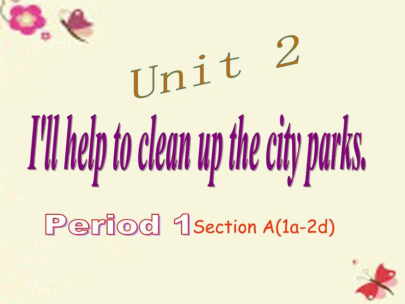 八年级英语下册 Unit 2 I’ll help to clean up the city parks Period 1课件 （新版）人教新目标版01