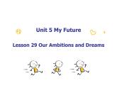 Unit 5 My Future Lesson 29 Our Ambitions and Dreams 课件