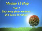 Module 12 HelpUnit 2 Stay away from windows and heavy furniture.课件（36张PPT）