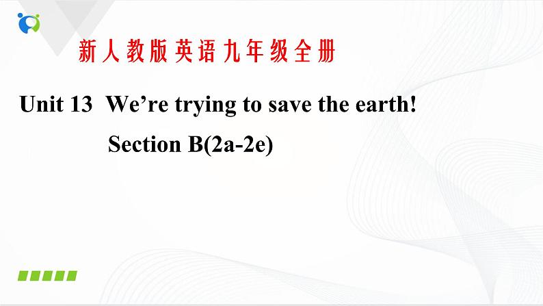 Unit13 we 're trying to save the earth SectionB(2a-2e)课件第1页