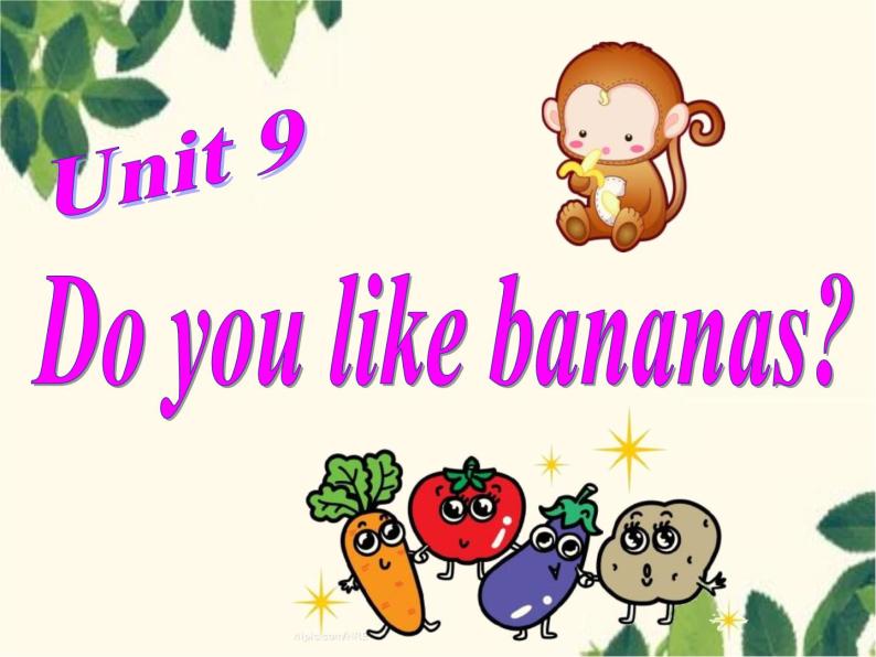 Unit 9 Do you like banans 课件01