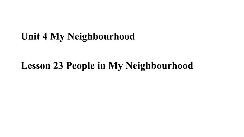 冀教版英语八年级上册Lesson 23　People in My Neighbourhood课件01