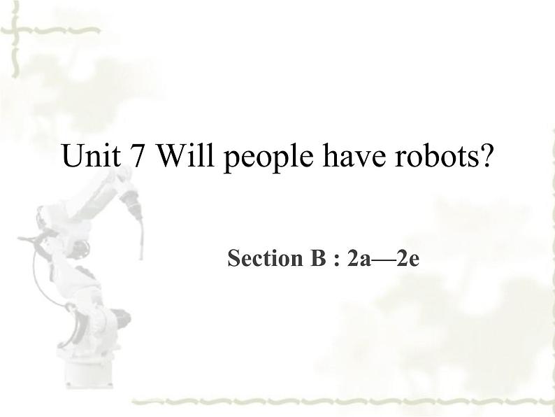 _Unit 7 Will people have robots Section B 2a--2d  课件2021-2022学年人教版八年级上册第1页