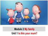 Module 2 My family Unit 1 Is this your mum 课件2021-2022学年外研版英语七年级上册