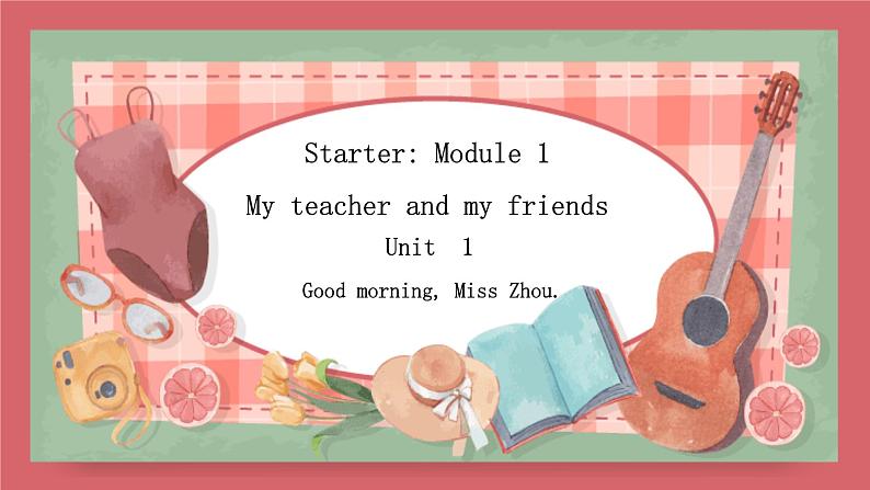 2021-2022学年初中英语七年级上册外研版Starter  Module 1  Unit 1 Good mornig, Miss zhou.课件第1页