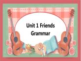 Unit 1 Friends  第3课时 grammar 课件 初中英语牛津译林版八年级上册（2021年）