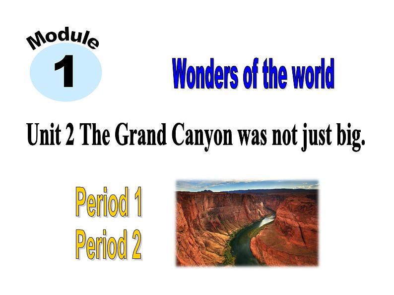 Module 1 Wonders of the worldUnit 2 The Grand Canyon was not just big 课件2021-2022学年外研版英语九年级上册第1页