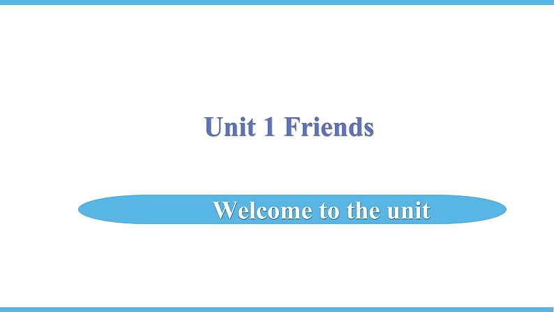 Unit 1 Friends Welcome to the unit 课件 2021-2022学年牛津译林版英语八年级上册第1页