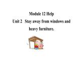 Module 12 Unit 2   Stay away from windows and heavy furniture 课件 素材 2021-2022学年外研版英语八年级上册