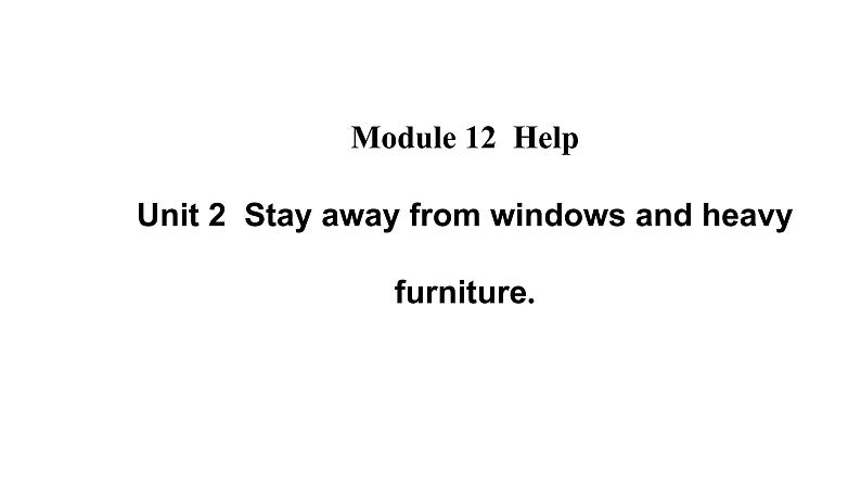 Unit 2 Stay away from windows and heavy furniture课件第1页