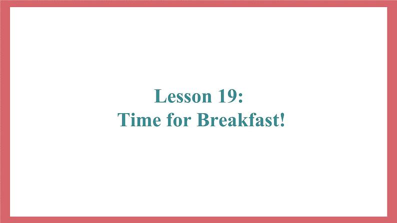 Unit 4 Lesson 19 TimeforBreakfast 教学课件 初中英语冀教版七年级上册（2021年）02