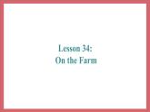 Unit 6 Lesson 34 On the Farm 教学课件 初中英语冀教版七年级上册（2021年）