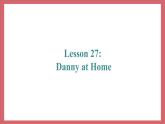 Unit 5 Lesson 27 Danny at Home 教学课件 初中英语冀教版七年级上册（2021年）