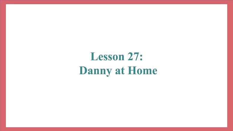 Unit 5 Lesson 27 Danny at Home 教学课件 初中英语冀教版七年级上册（2021年）02